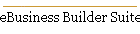 eBusiness Builder Suite.